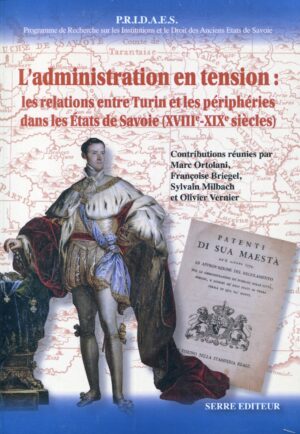 L’administration en tension : les relations entre Turin et les périphéries  dans les Etats de Savoie