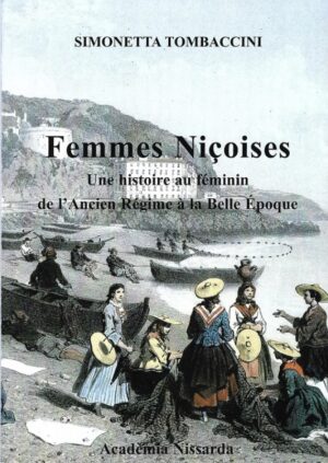 Femmes Nicoises, Une histoire au féminin de   l’ancien régime à la belle époque