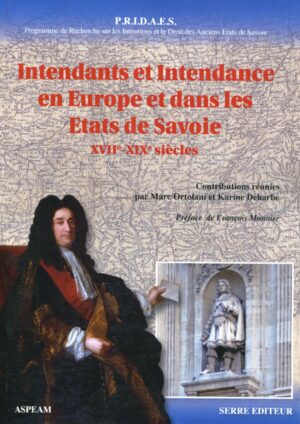 Intendants et Intendance en Europe et dans les Etats de Savoie XVII- XIX siècles