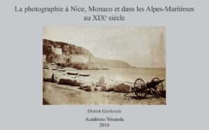 La photographie à Nice, Monaco et dans les Alpes-Maritimes au XIXe siècle Didier Gayraud