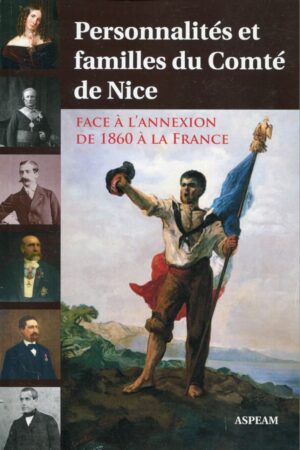 Personnalités et familles du Comté de Nice Face à l’annexion de 1860 à la France