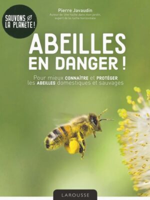 Abeilles en danger ! - pour mieux connaître et protéger les abeilles domestiques et sauvages